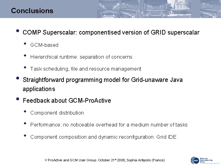 Conclusions • • COMP Superscalar: componentised version of GRID superscalar • • • GCM-based