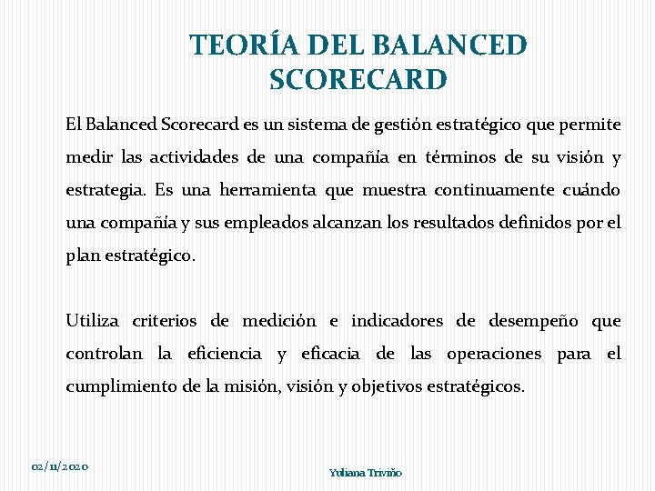 TEORÍA DEL BALANCED SCORECARD El Balanced Scorecard es un sistema de gestión estratégico que