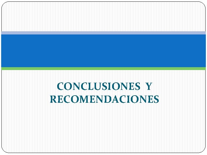 CONCLUSIONES Y RECOMENDACIONES 