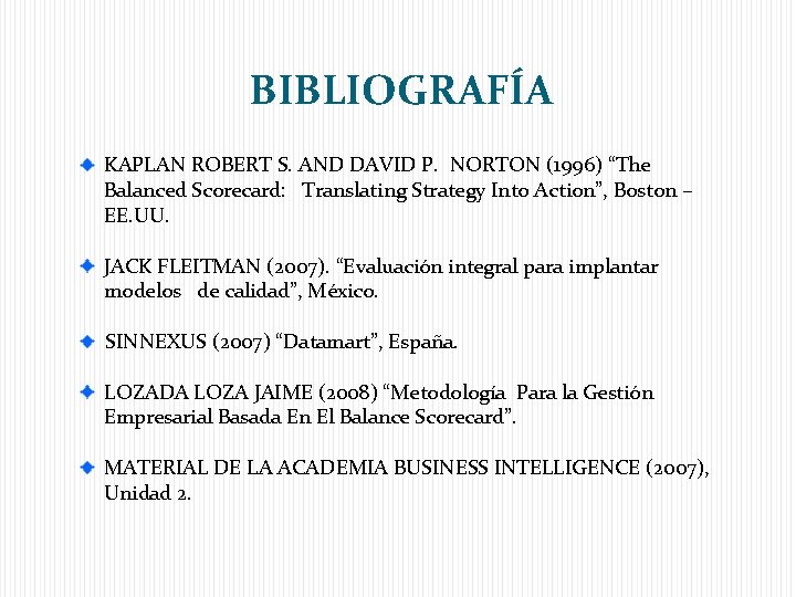 BIBLIOGRAFÍA KAPLAN ROBERT S. AND DAVID P. NORTON (1996) “The Balanced Scorecard: Translating Strategy