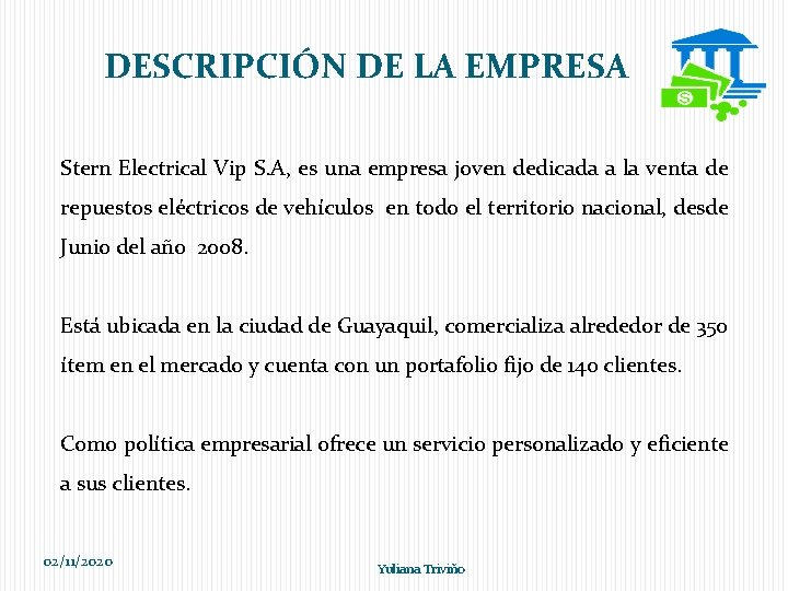 DESCRIPCIÓN DE LA EMPRESA Stern Electrical Vip S. A, es una empresa joven dedicada