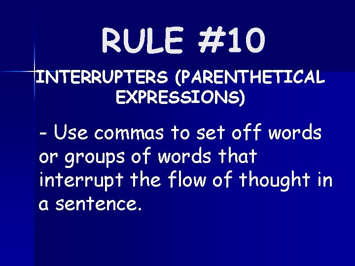 RULE #10 INTERRUPTERS (PARENTHETICAL EXPRESSIONS) - Use commas to set off words or groups