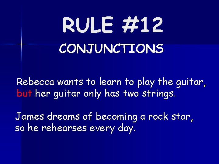 RULE #12 CONJUNCTIONS Rebecca wants to learn to play the guitar, but her guitar