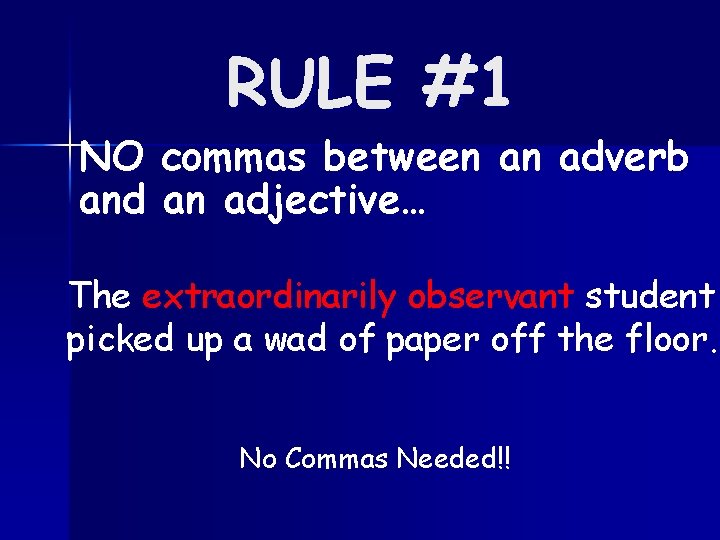 RULE #1 NO commas between an adverb and an adjective… The extraordinarily observant student