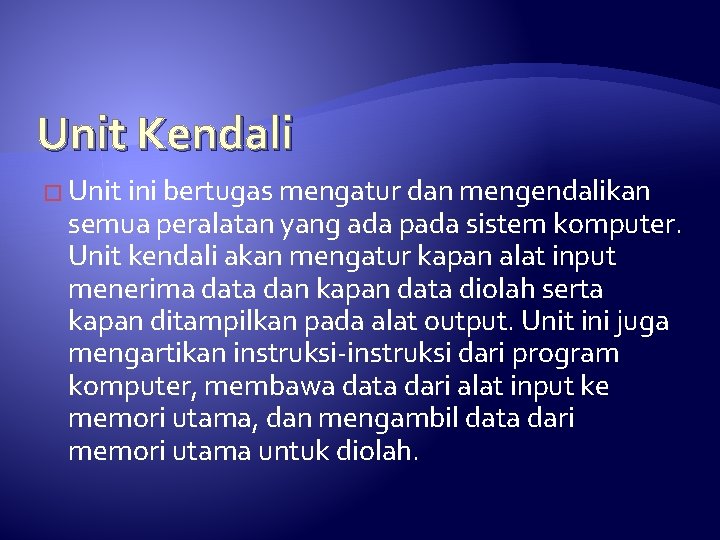 Unit Kendali � Unit ini bertugas mengatur dan mengendalikan semua peralatan yang ada pada Unit Kendali � Unit ini bertugas mengatur dan mengendalikan semua peralatan yang ada pada