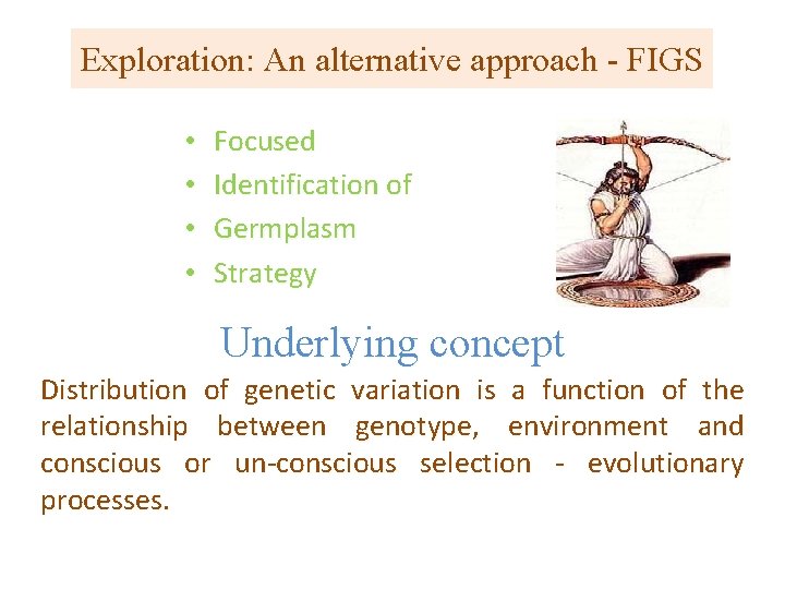 Exploration: An alternative approach - FIGS • • Focused Identification of Germplasm Strategy Underlying