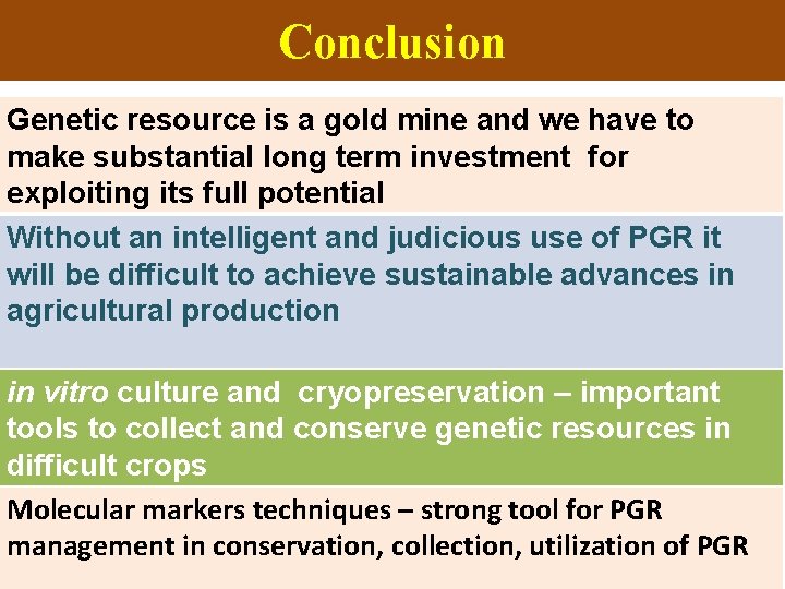 Conclusion Genetic resource is a gold mine and we have to make substantial long