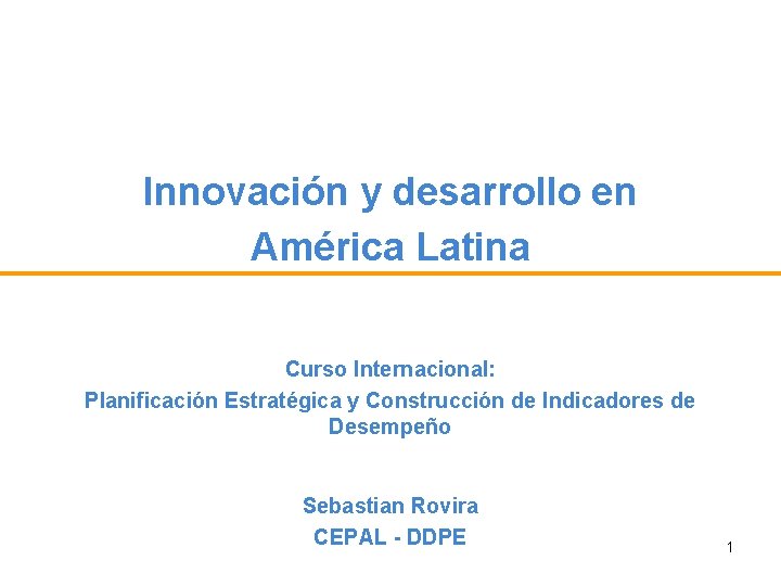 Innovación y desarrollo en América Latina Curso Internacional: Planificación Estratégica y Construcción de Indicadores