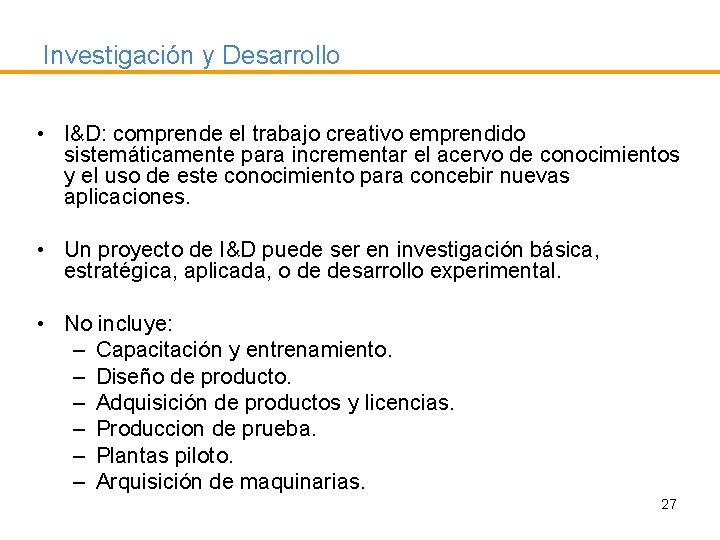 Investigación y Desarrollo • I&D: comprende el trabajo creativo emprendido sistemáticamente para incrementar el