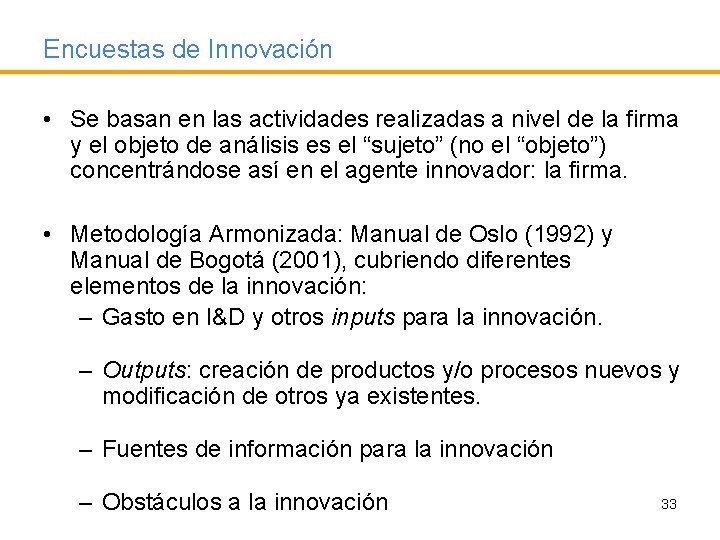 Encuestas de Innovación • Se basan en las actividades realizadas a nivel de la