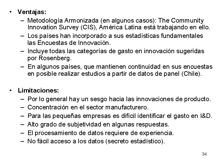  • Ventajas: – Metodología Armonizada (en algunos casos): The Community Innovation Survey (CIS),