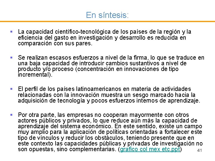 En síntesis: § La capacidad científico-tecnológica de los países de la región y la