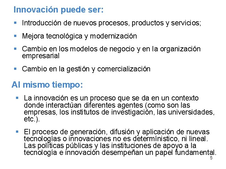 Innovación puede ser: § Introducción de nuevos procesos, productos y servicios; § Mejora tecnológica