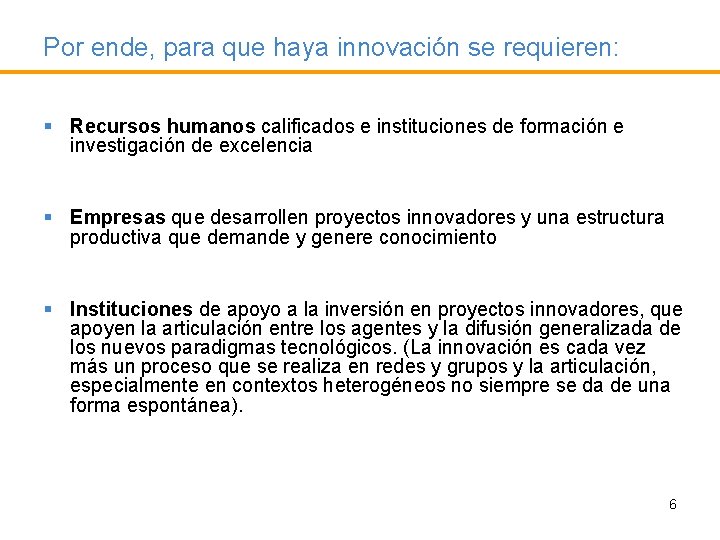 Por ende, para que haya innovación se requieren: § Recursos humanos calificados e instituciones