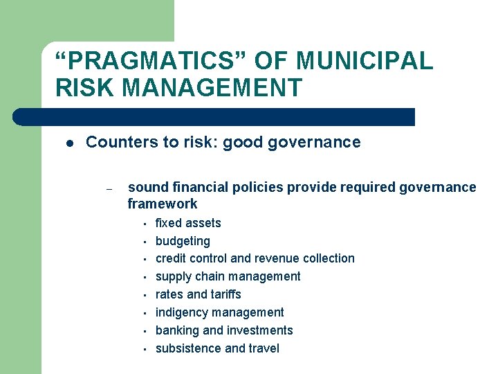 “PRAGMATICS” OF MUNICIPAL RISK MANAGEMENT l Counters to risk: good governance – sound financial