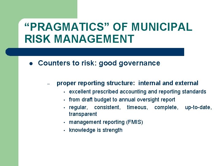“PRAGMATICS” OF MUNICIPAL RISK MANAGEMENT l Counters to risk: good governance – proper reporting