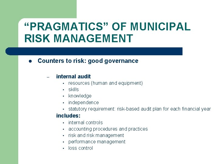 “PRAGMATICS” OF MUNICIPAL RISK MANAGEMENT l Counters to risk: good governance – internal audit