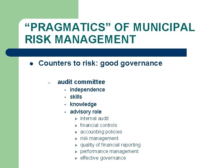 “PRAGMATICS” OF MUNICIPAL RISK MANAGEMENT l Counters to risk: good governance – audit committee