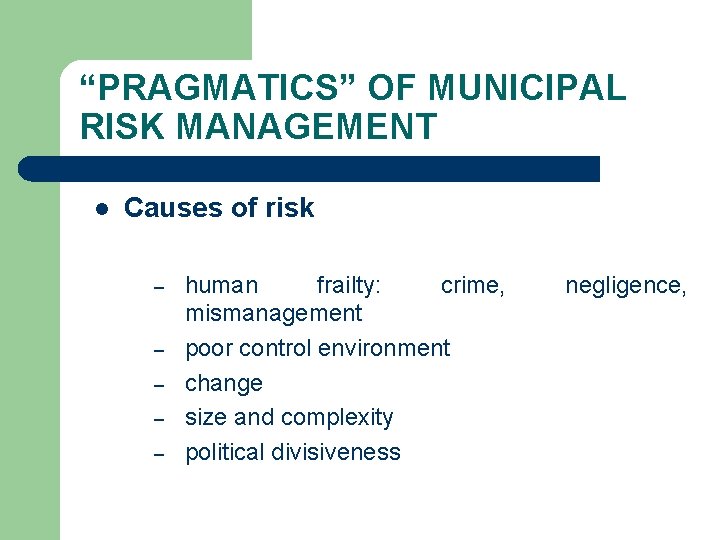 “PRAGMATICS” OF MUNICIPAL RISK MANAGEMENT l Causes of risk – – – human frailty: