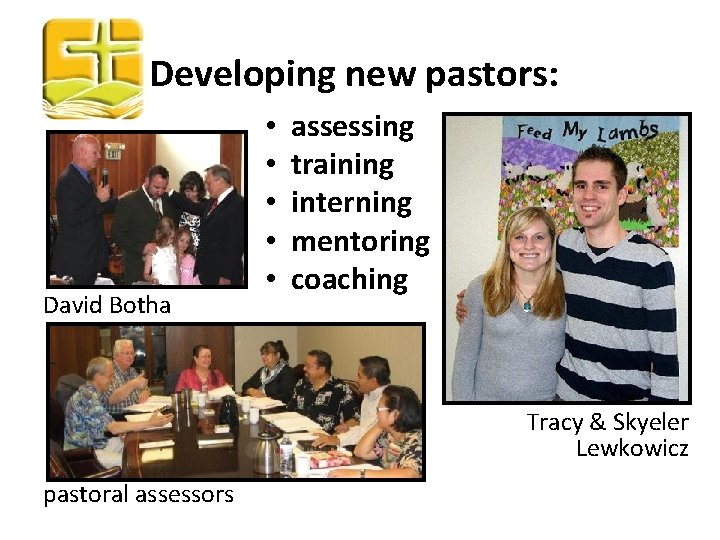 Developing new pastors: David Botha • • • assessing training interning mentoring coaching Tracy