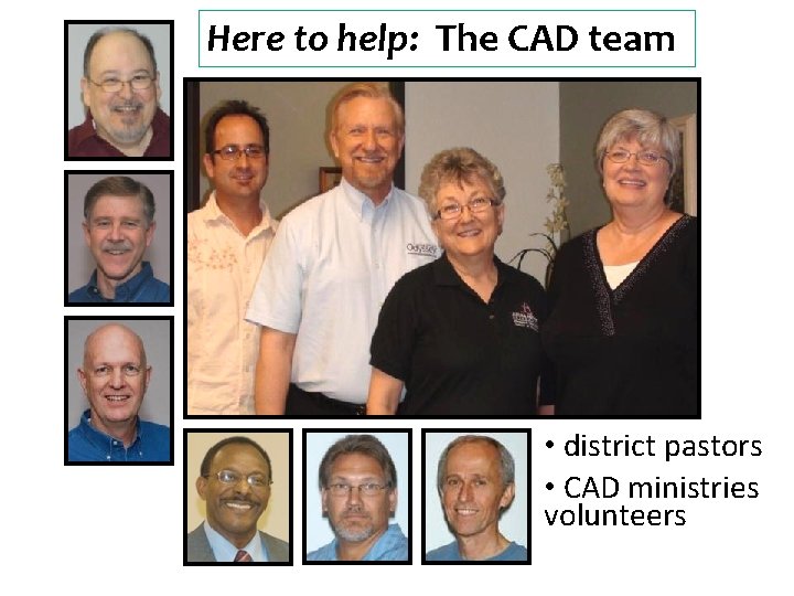 Here to help: The CAD team • district pastors • CAD ministries volunteers 