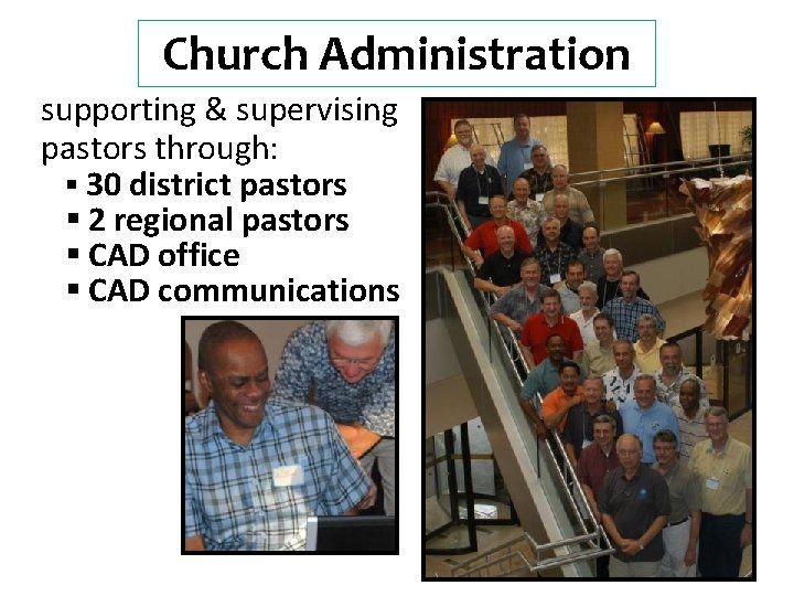 Church Administration supporting & supervising pastors through: § 30 district pastors § 2 regional