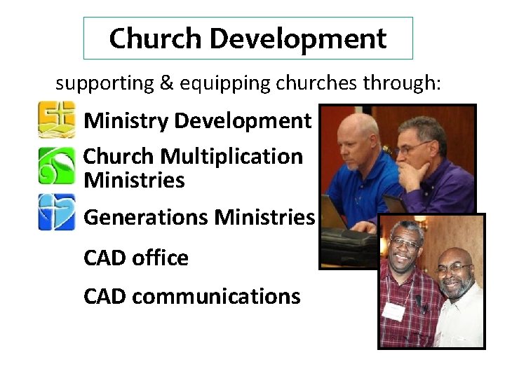 Church Development supporting & equipping churches through: Ministry Development Church Multiplication Ministries Generations Ministries