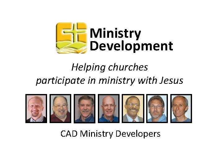 Ministry Development Helping churches participate in ministry with Jesus CAD Ministry Developers 