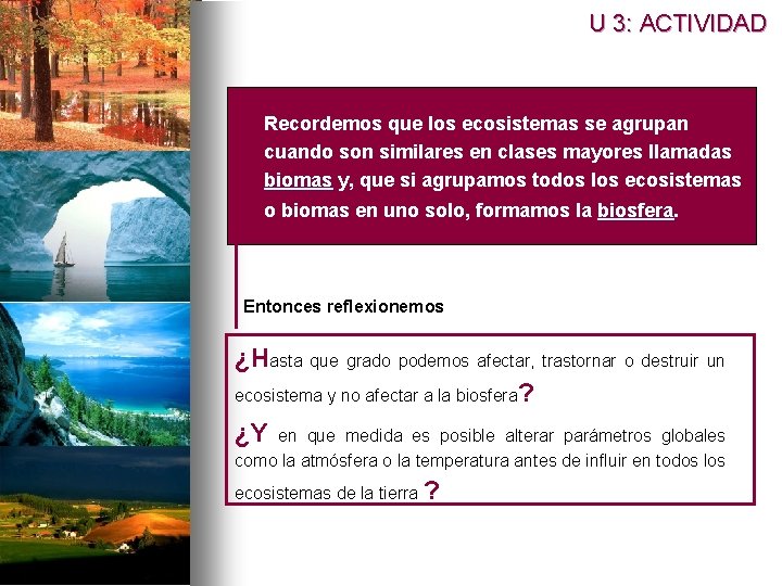 U 3: ACTIVIDAD n Recordemos que los ecosistemas se agrupan cuando son similares en