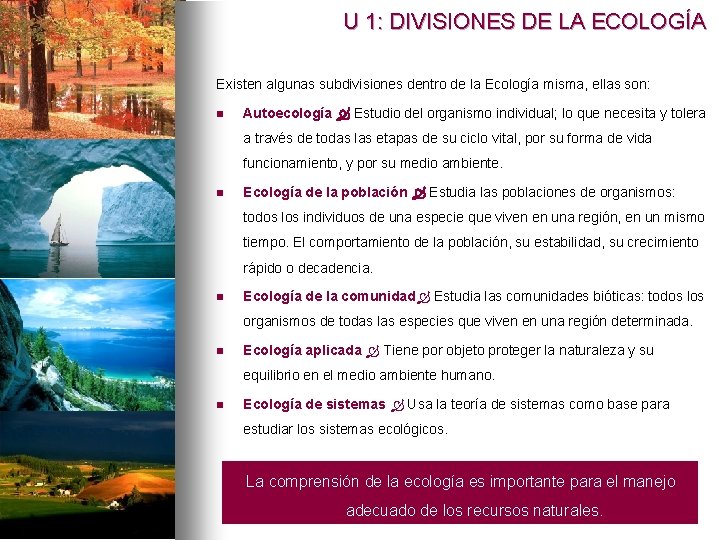 U 1: DIVISIONES DE LA ECOLOGÍA Existen algunas subdivisiones dentro de la Ecología misma,