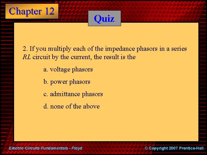 Chapter 12 Quiz 2. If you multiply each of the impedance phasors in a