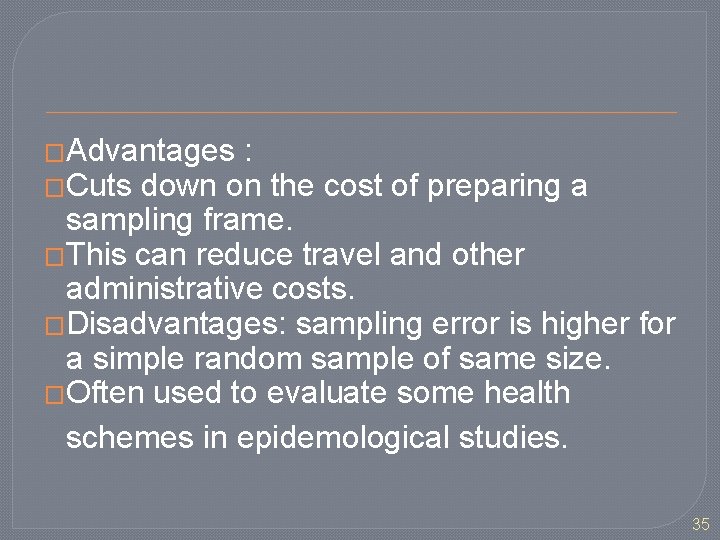 �Advantages : �Cuts down on the cost of preparing a sampling frame. �This can