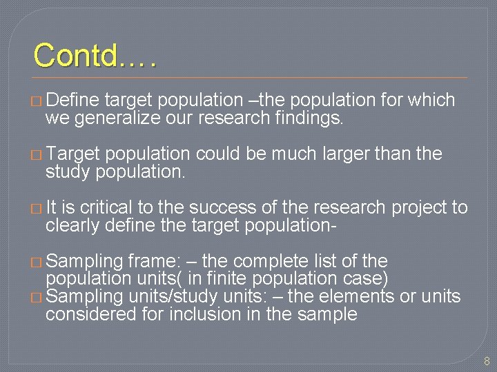 Contd…. � Define target population –the population for which we generalize our research findings.