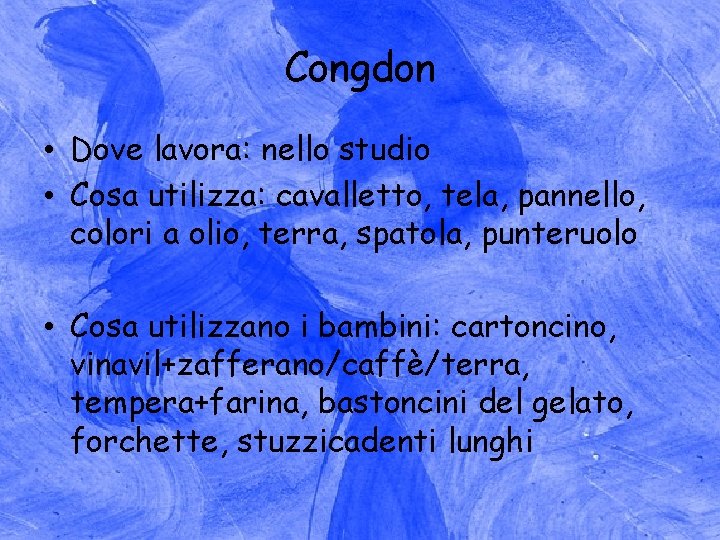 Congdon • Dove lavora: nello studio • Cosa utilizza: cavalletto, tela, pannello, colori a