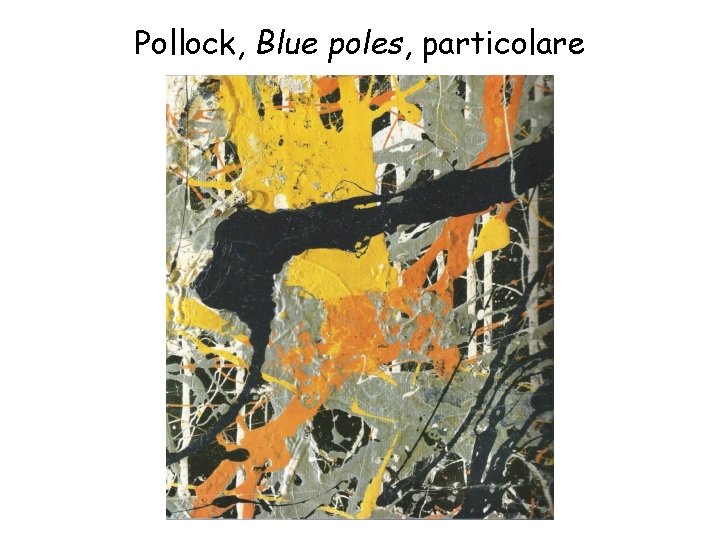 Pollock, Blue poles, particolare 