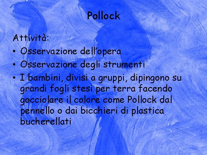 Pollock Attività: • Osservazione dell’opera • Osservazione degli strumenti • I bambini, divisi a