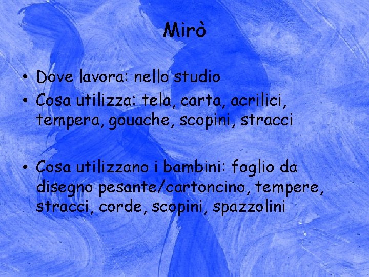 Mirò • Dove lavora: nello studio • Cosa utilizza: tela, carta, acrilici, tempera, gouache,