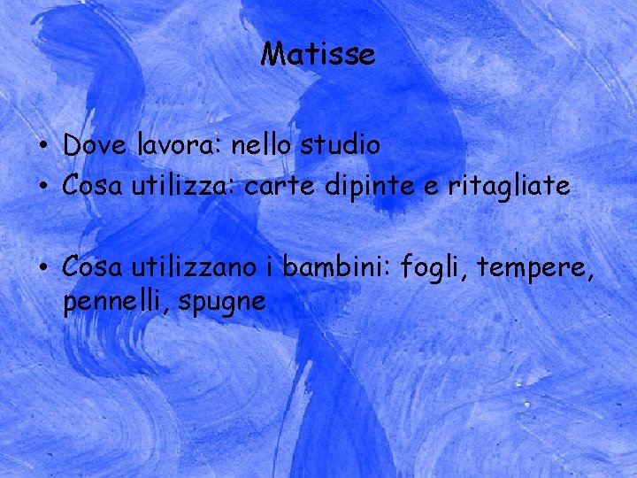 Matisse • Dove lavora: nello studio • Cosa utilizza: carte dipinte e ritagliate •