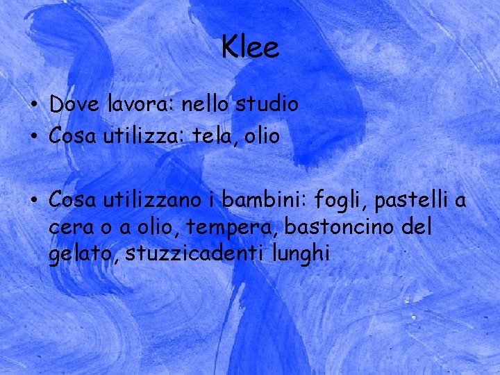 Klee • Dove lavora: nello studio • Cosa utilizza: tela, olio • Cosa utilizzano