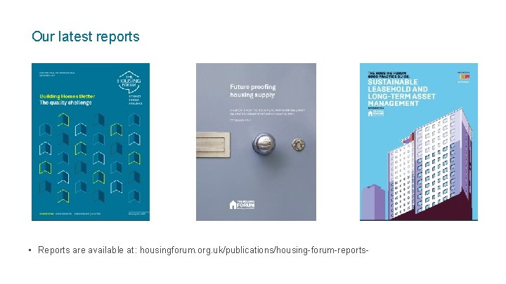 Our latest reports • Reports are available at: housingforum. org. uk/publications/housing-forum-reports- 