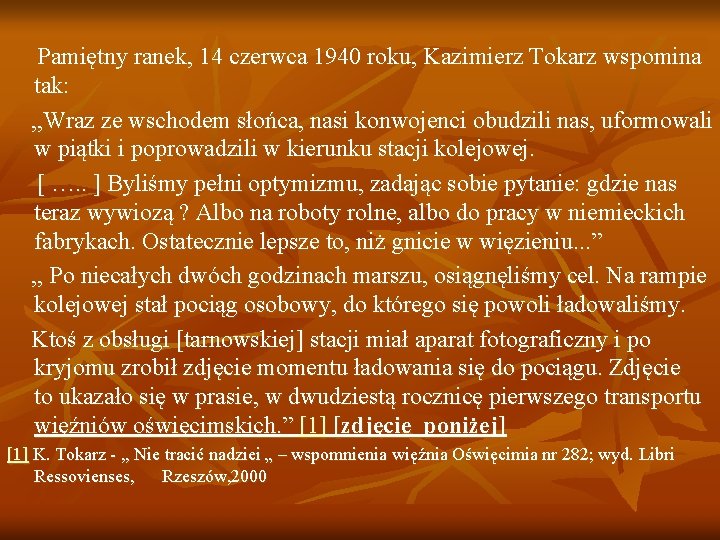 Pamiętny ranek, 14 czerwca 1940 roku, Kazimierz Tokarz wspomina tak: , , Wraz ze