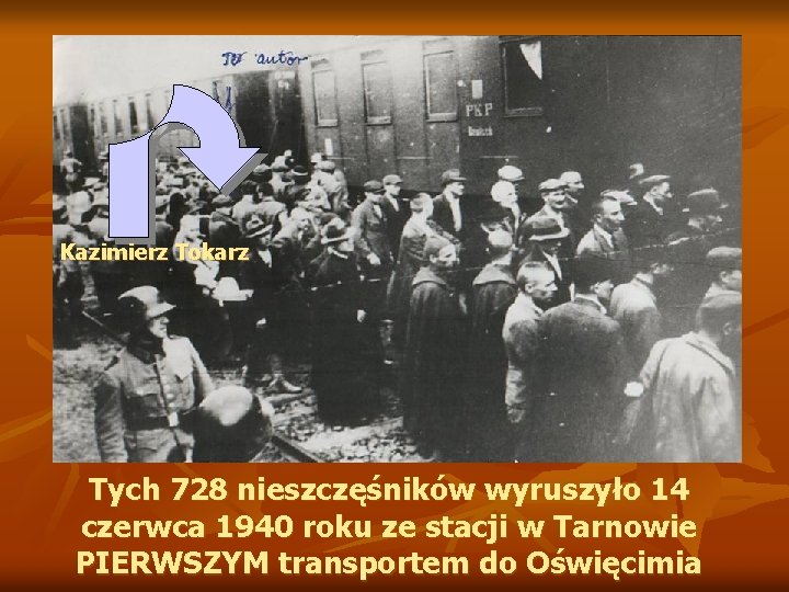 Kazimierz Tokarz Tych 728 nieszczęśników wyruszyło 14 czerwca 1940 roku ze stacji w Tarnowie