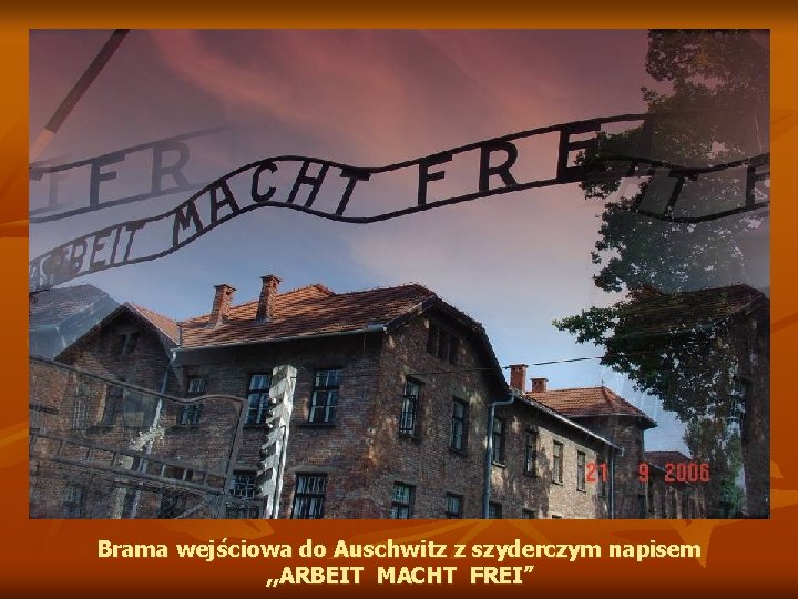 Brama wejściowa do Auschwitz z szyderczym napisem , , ARBEIT MACHT FREI” 