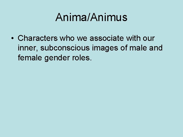 Anima/Animus • Characters who we associate with our inner, subconscious images of male and