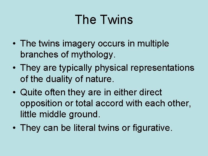 The Twins • The twins imagery occurs in multiple branches of mythology. • They