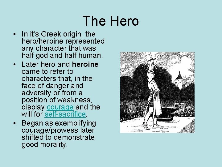 The Hero • In it’s Greek origin, the hero/heroine represented any character that was