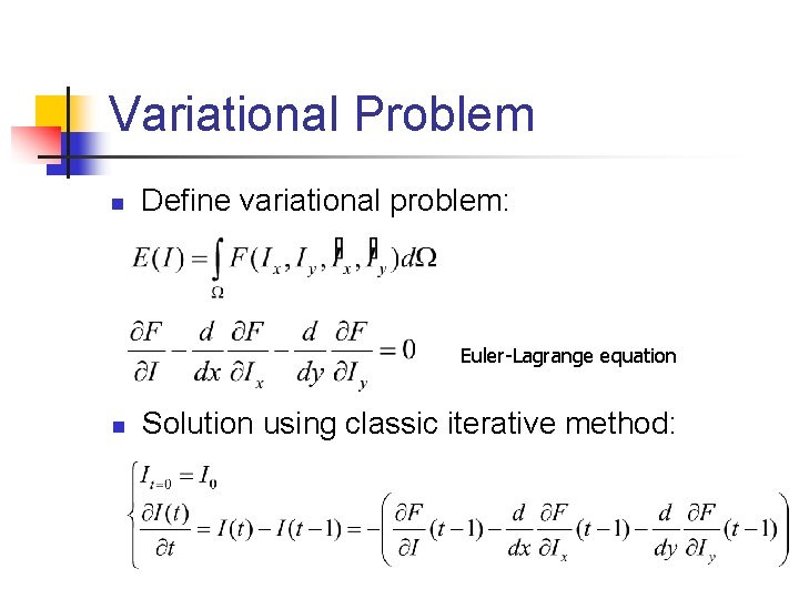 Variational Problem n Define variational problem: Euler-Lagrange equation n Solution using classic iterative method:
