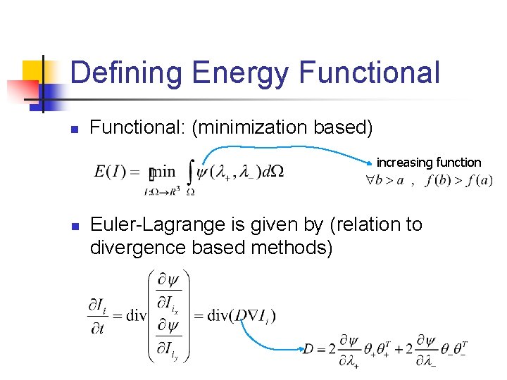 Defining Energy Functional n Functional: (minimization based) increasing function n Euler-Lagrange is given by