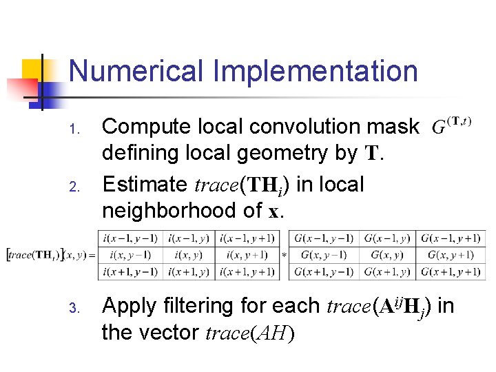 Numerical Implementation 1. 2. 3. Compute local convolution mask defining local geometry by T.
