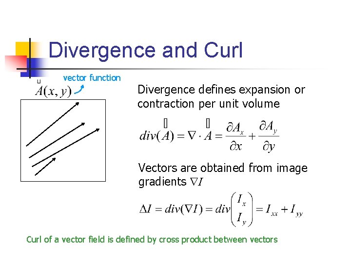 Divergence and Curl vector function Divergence defines expansion or contraction per unit volume Vectors